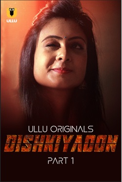 Dishkiyaoon Part 1 2024 Ullu Hindi Web Series Download 480p 720p 1080p Filmy4WEB